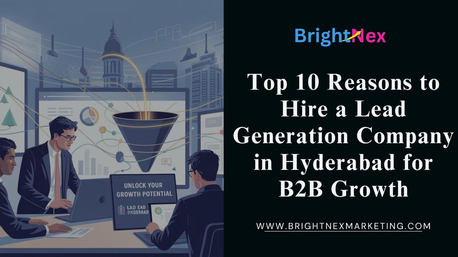 Top 10 Reasons to Hire a Lead Generation Company in Hyderabad for B2B Growth
